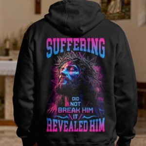 Suffering Did Not Break Him It Revealed Him Hoodie