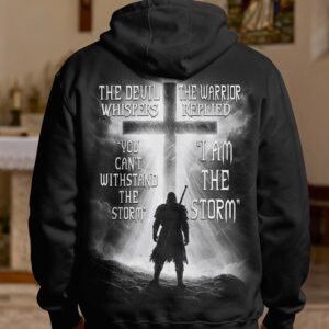 The Devil Whispers 'you Can't Withstand The Storm' The Warrior Replied 'i Am The Storm' Hoodie