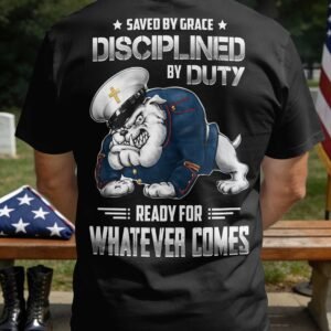 Saved By Grace Disciplined By Duty Ready For Whatever Comes T-Shirt