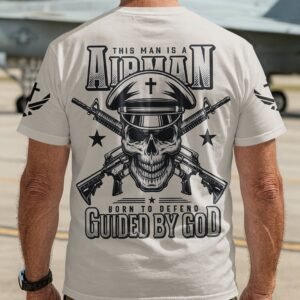 This Man Is A Airman Born To Defend Guided By God T-Shirt